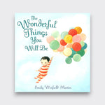 The Wonderful Things You Will Be by Emily Winfield Martin, with a child holding colorful balloons on the pale blue book cover against a light gray background.